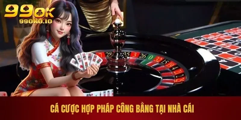 Cá cược hợp pháp công bằng tại nhà cái