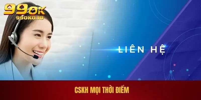 CSKH mọi thời điểm