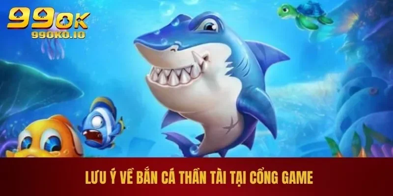 Bắn Cá Thần Tài - Game Online Chơi Hay, Trúng Lớn Tại 99OK 3 Lưu ý về bắn cá thần tài tại cổng game