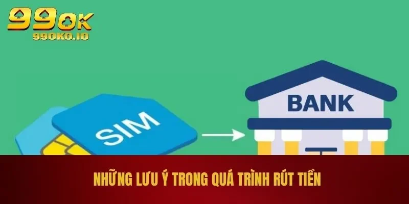 Những lưu ý trong quá trình rút tiền